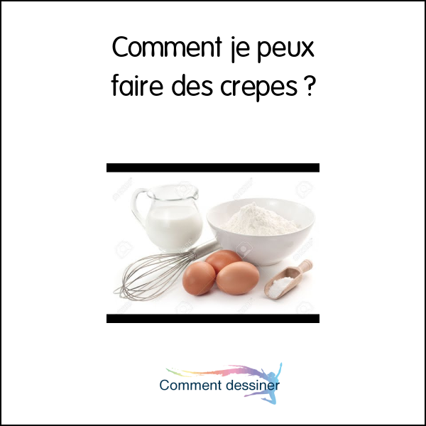 Comment je peux faire des crêpes